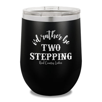 I'd Rather Be Two Stepping 12oz Stemless Wine Cup