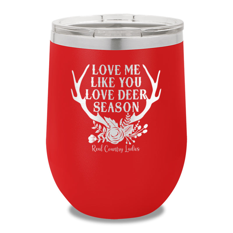 Love Me Like You Love Deer Season 12oz Stemless Wine Cup