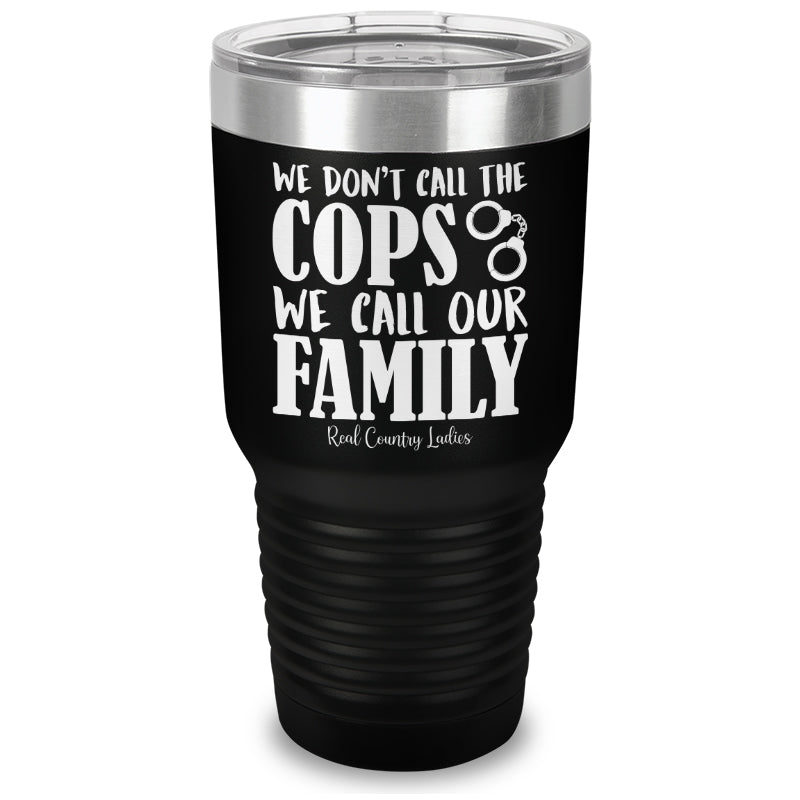 We Don't Call The Cops Laser Etched Tumbler