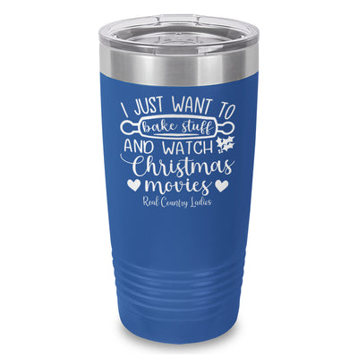 I Just Want To Bake Stuff And Watch Christmas Movies Laser Etched Tumbler