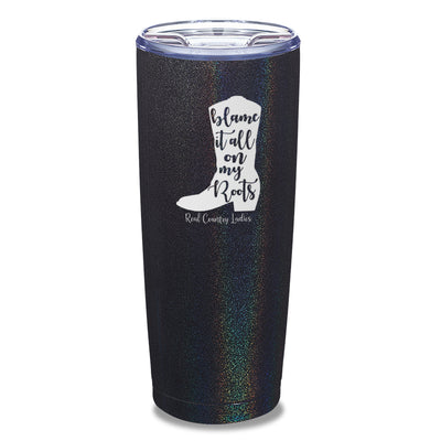 Blame It All On My Roots Laser Etched Tumbler