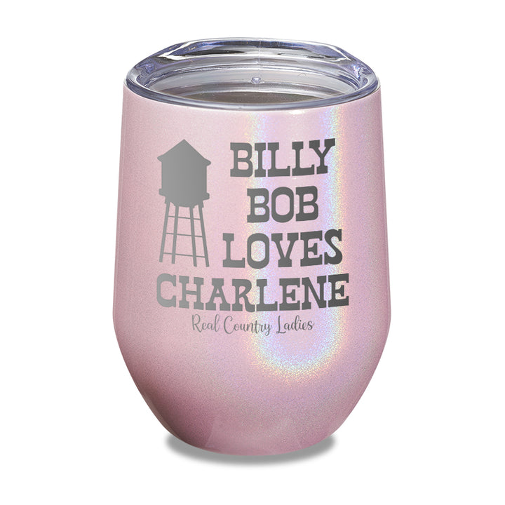 Billy Bob Loves Charlene Laser Etched Tumbler