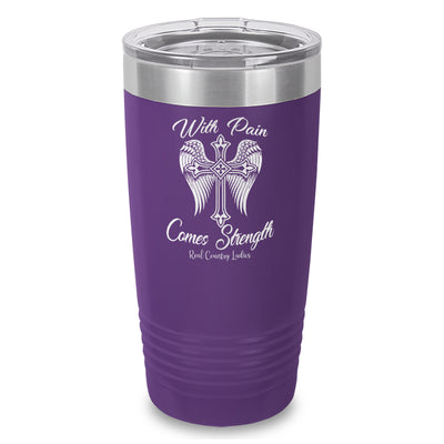 With Pain Comes Strength Laser Etched Tumbler