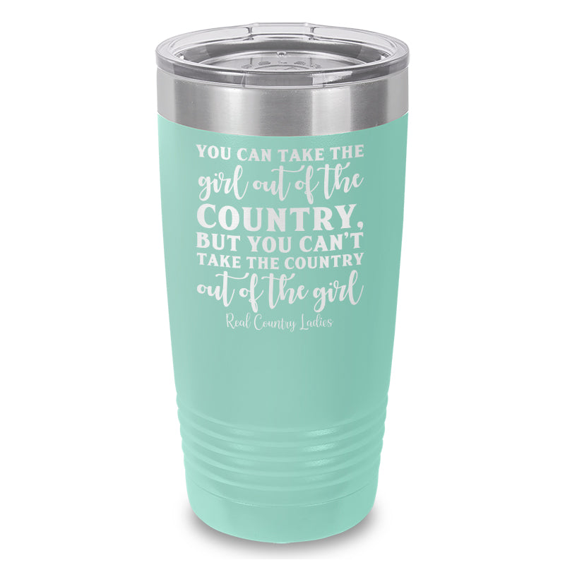 You Can Take The Girl Out Of The Country Laser Etched Tumbler