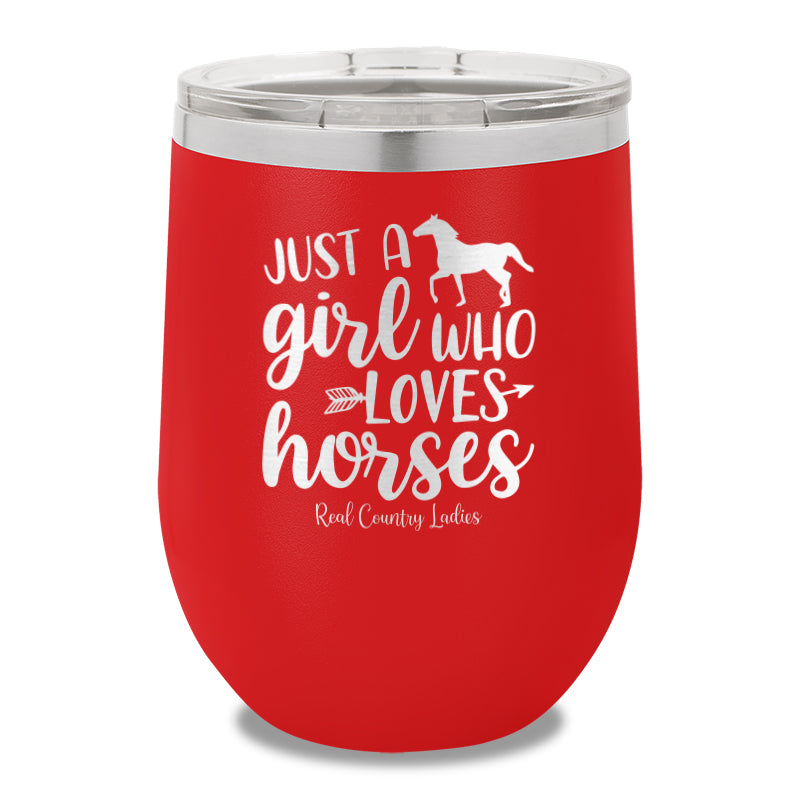 Just A Girl Who Loves Horses 12oz Stemless Wine Cup