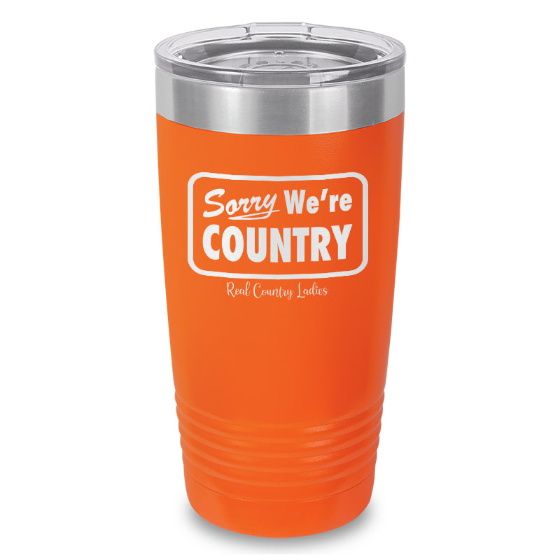 Sorry We're Country Laser Etched Tumbler