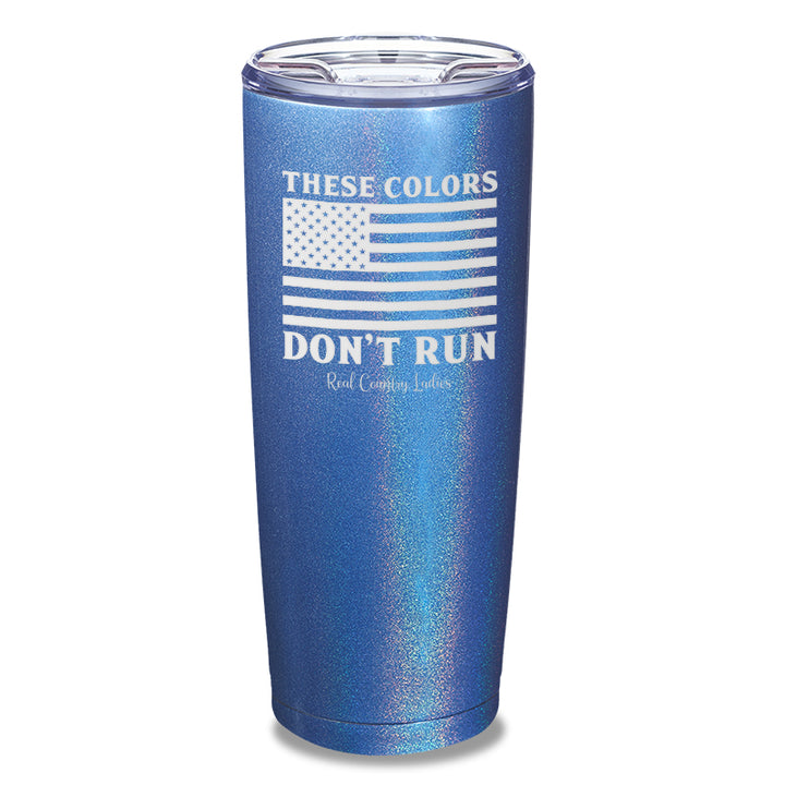 These Colors Don't Run Laser Etched Tumbler