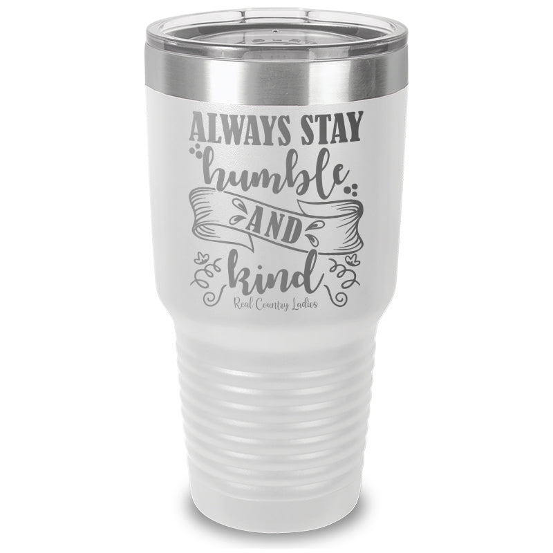 Always Stay Humble And Kind Laser Etched Tumbler