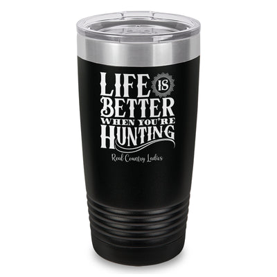 Life Is Better When You're Hunting Laser Etched Tumbler