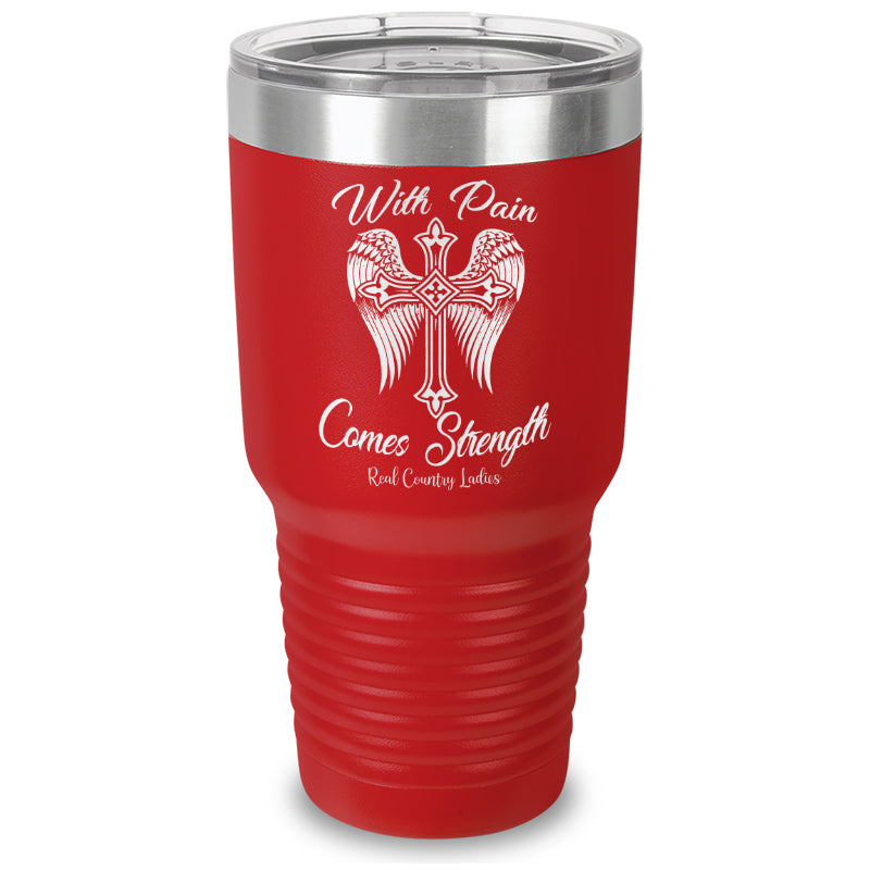 With Pain Comes Strength Laser Etched Tumbler