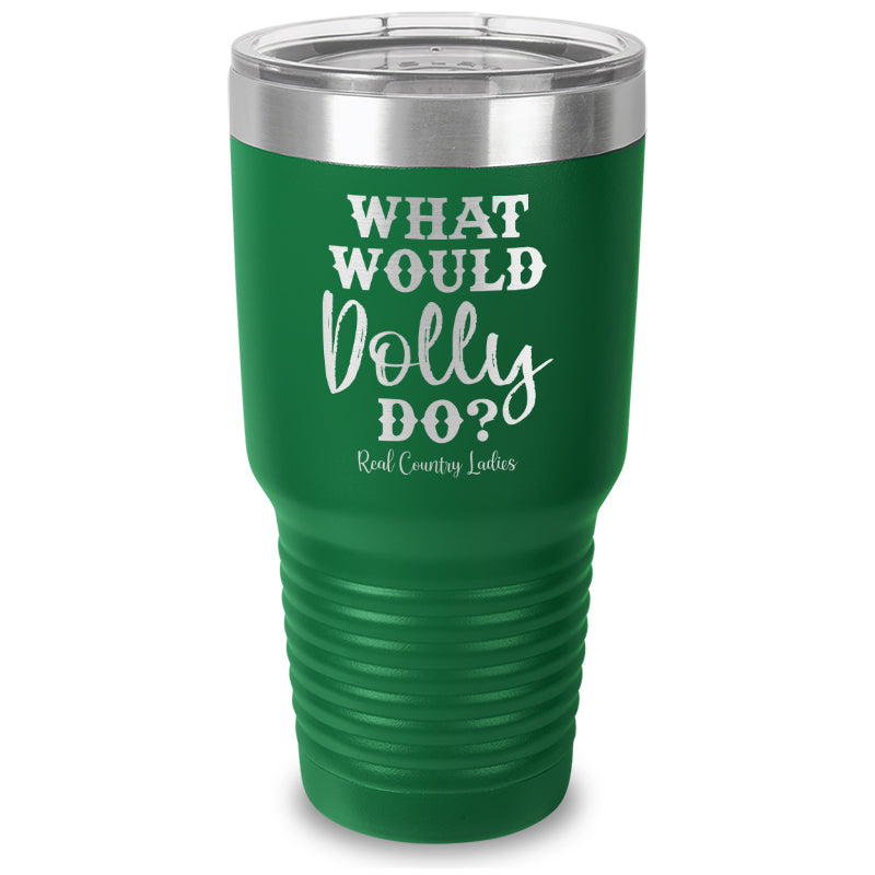 What Would Dolly Do Laser Etched Tumbler