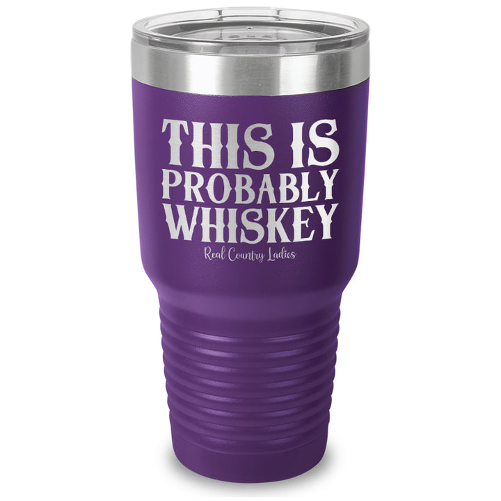 This Is Probably Whiskey Laser Etched Tumbler