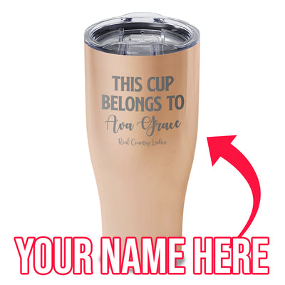 This Cup Belongs To (CUSTOM) Laser Etched Tumbler