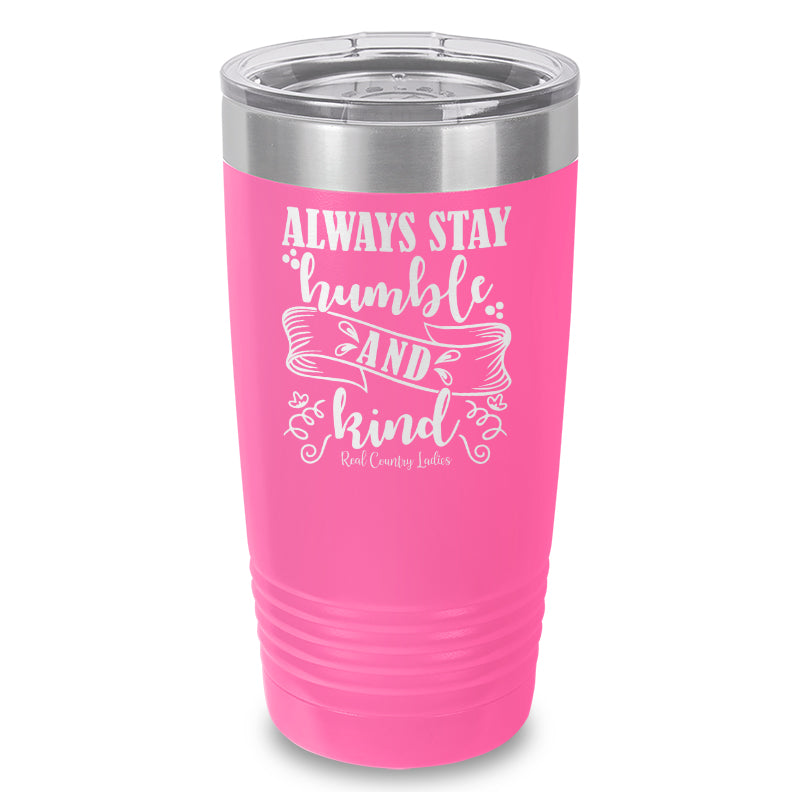 Always Stay Humble And Kind Laser Etched Tumbler