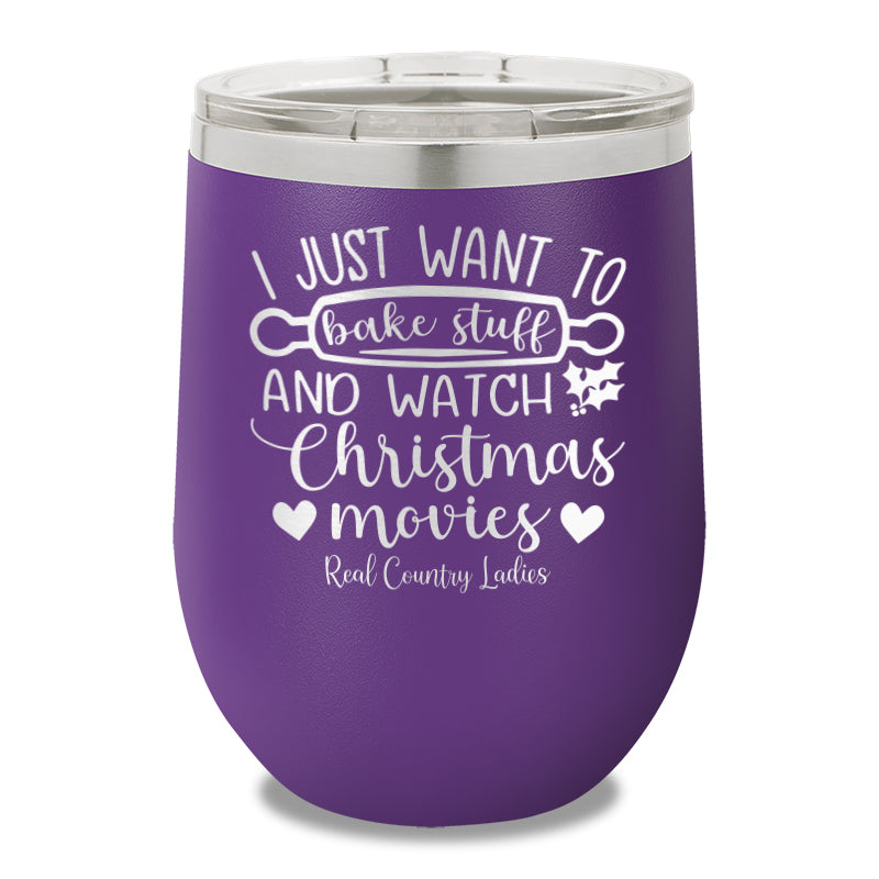 I Just Want To Bake Stuff And Watch Christmas Movies 12oz Stemless Wine Cup