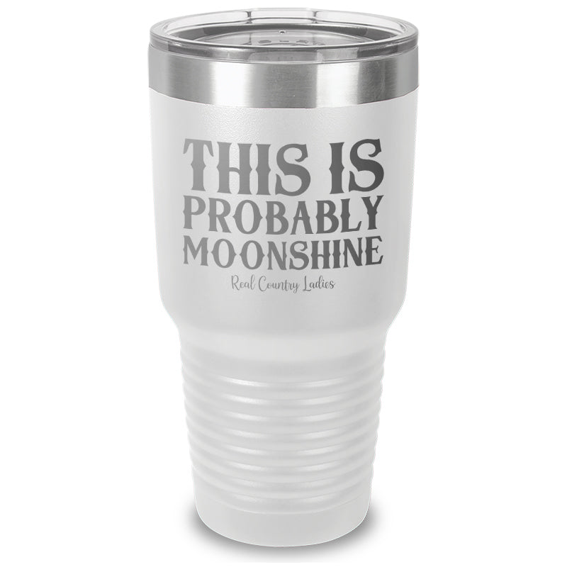 This Is Probably Moonshine Laser Etched Tumbler