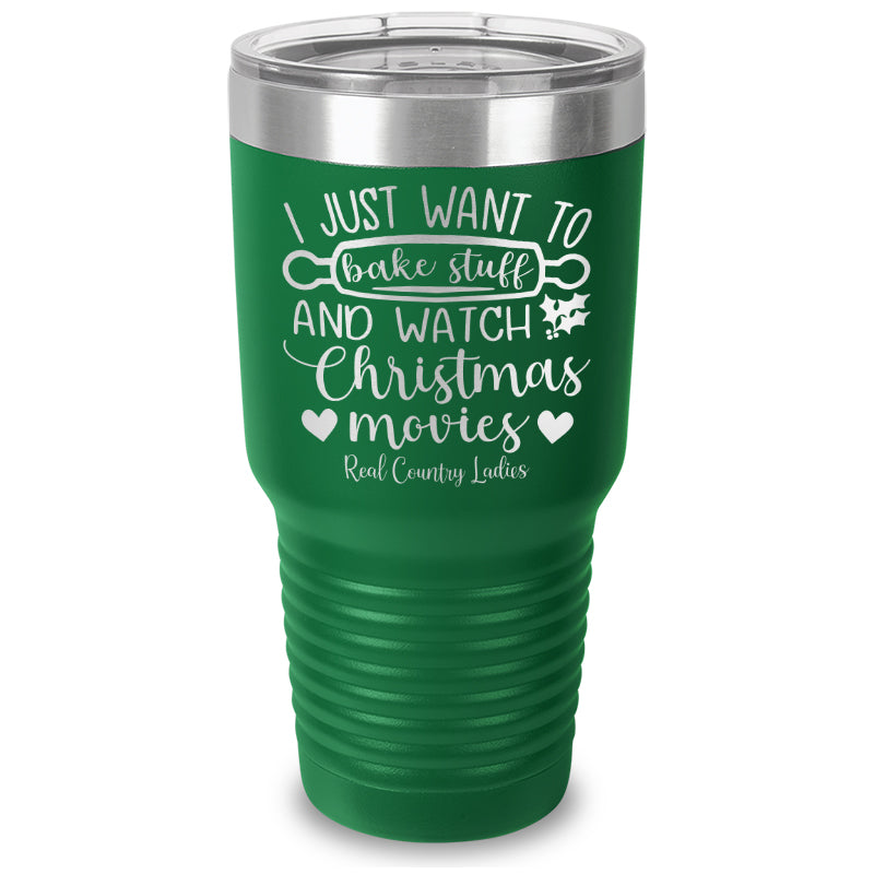 I Just Want To Bake Stuff And Watch Christmas Movies Laser Etched Tumbler