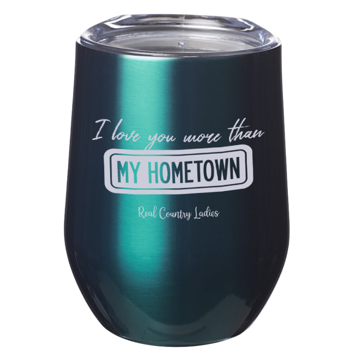 I Love You More than My Hometown Laser Etched Tumblers