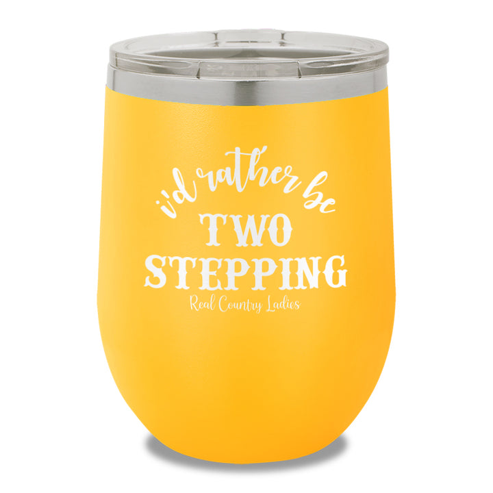 I'd Rather Be Two Stepping 12oz Stemless Wine Cup