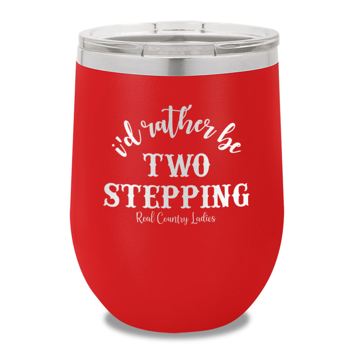 I'd Rather Be Two Stepping 12oz Stemless Wine Cup