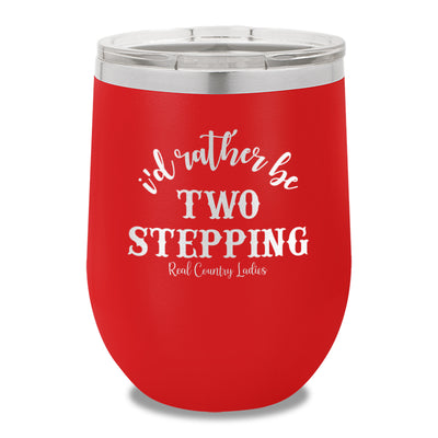 I'd Rather Be Two Stepping 12oz Stemless Wine Cup