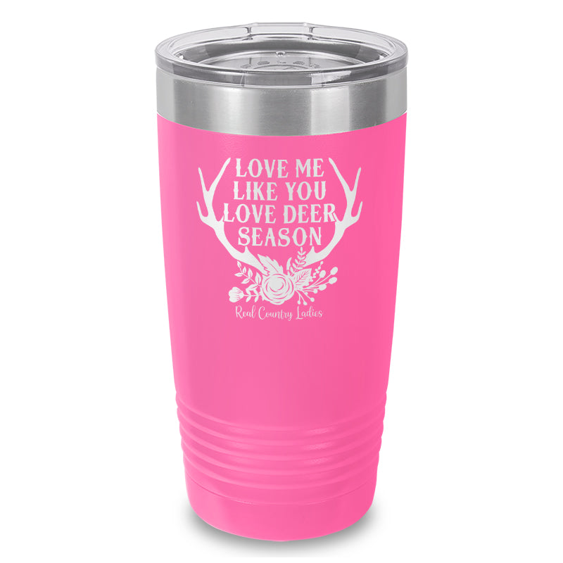 Love Me Like You Love Deer Season Laser Etched Tumbler