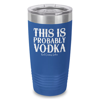 This Is Probably Vodka Laser Etched Tumbler