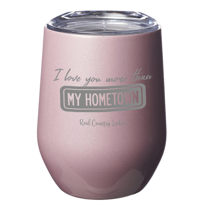 I Love You More than My Hometown Laser Etched Tumblers