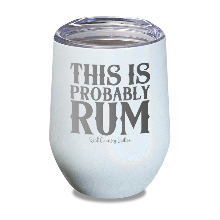 This Is Probably Rum Laser Etched Tumbler