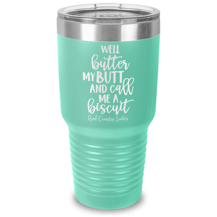 Well Butter My Butt And Call Me A Biscuit Laser Etched Tumbler