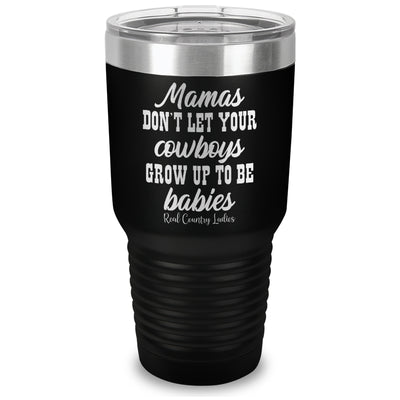 Mamas Don't Let Your Cowboys Grow Up To Be Babies Laser Etched Tumbler