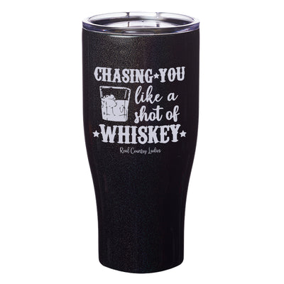 Chasing You Like a Shot of Whiskey  Laser Etched Tumblers