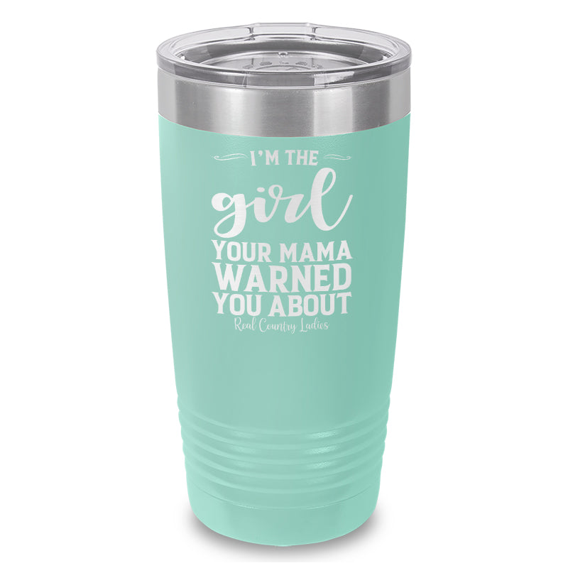 I'm The Girl Your Mama Warned You About Laser Etched Tumbler