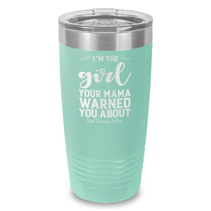 I'm The Girl Your Mama Warned You About Laser Etched Tumbler