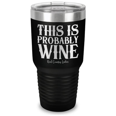 This Is Probably Wine Laser Etched Tumbler