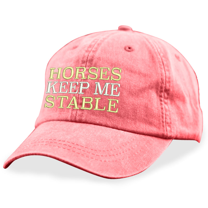 Horses Keep Me Stable Hat