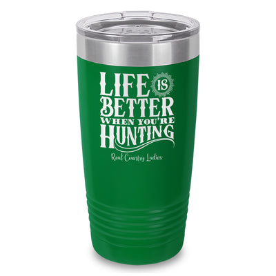 Life Is Better When You're Hunting Laser Etched Tumbler