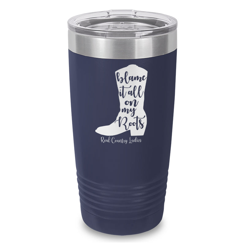 Blame It All On My Roots Laser Etched Tumbler