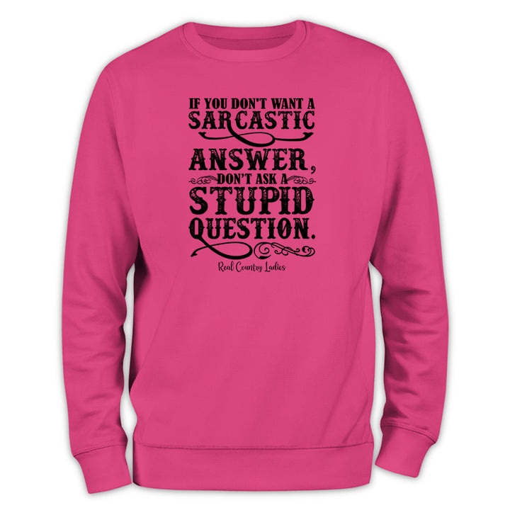 If You Don't Want A Sarcastic Answer Crewneck Sweatshirt