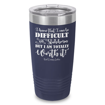 I Know That I Can Be Difficult Laser Etched Tumbler