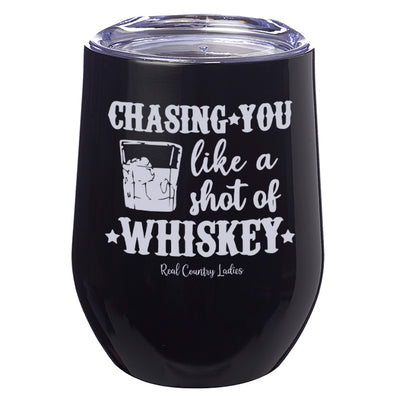 Chasing You Like a Shot of Whiskey  Laser Etched Tumblers