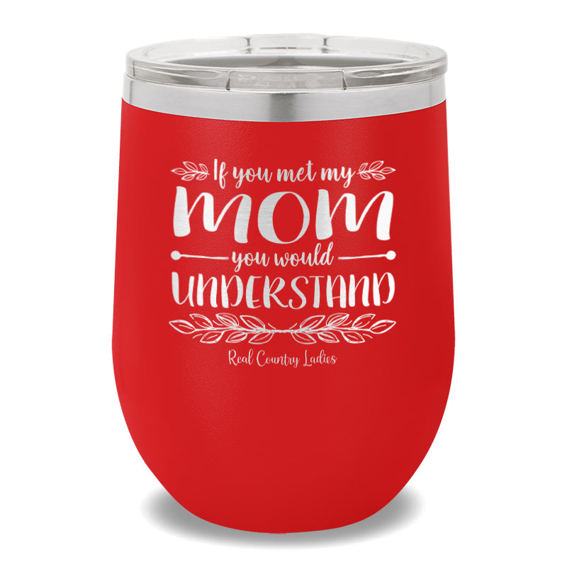 If You Met My Mom 12oz Stemless Wine Cup