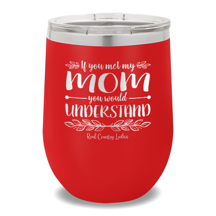 If You Met My Mom 12oz Stemless Wine Cup