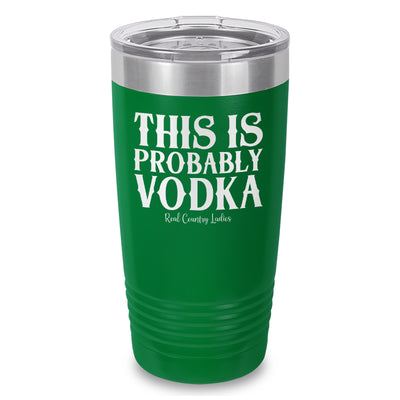 This Is Probably Vodka Laser Etched Tumbler