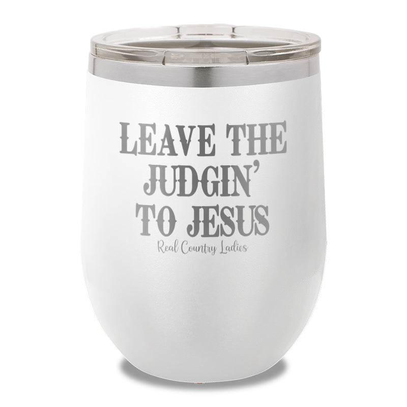 Leave The Judgin To Jesus 12oz Stemless Wine Cup