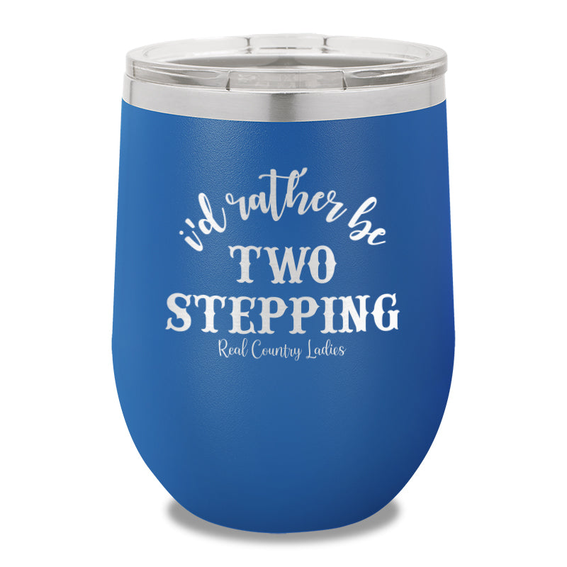 I'd Rather Be Two Stepping 12oz Stemless Wine Cup