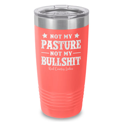 Not My Pasture Not My Bullshit Laser Etched Tumbler