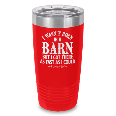 I Wasn't Born In A Barn Laser Etched Tumbler