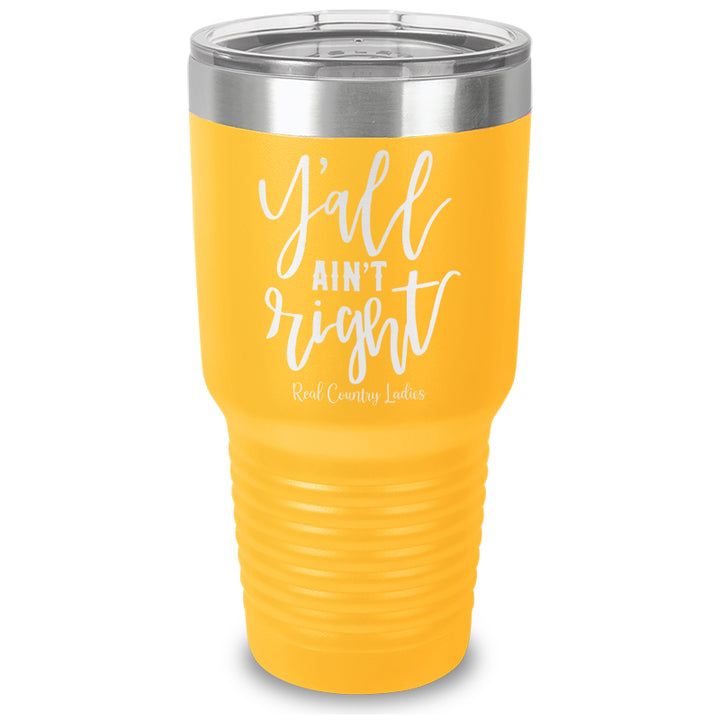 Y'all Ain't Right Laser Etched Tumbler