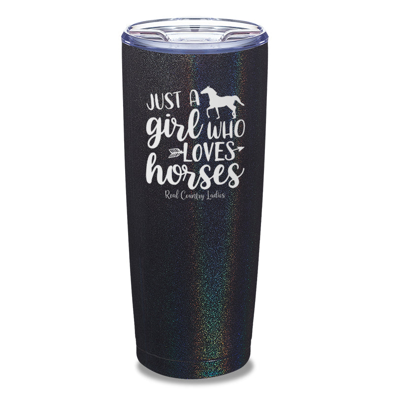 Just A Girl Who Loves Horses Laser Etched Tumbler